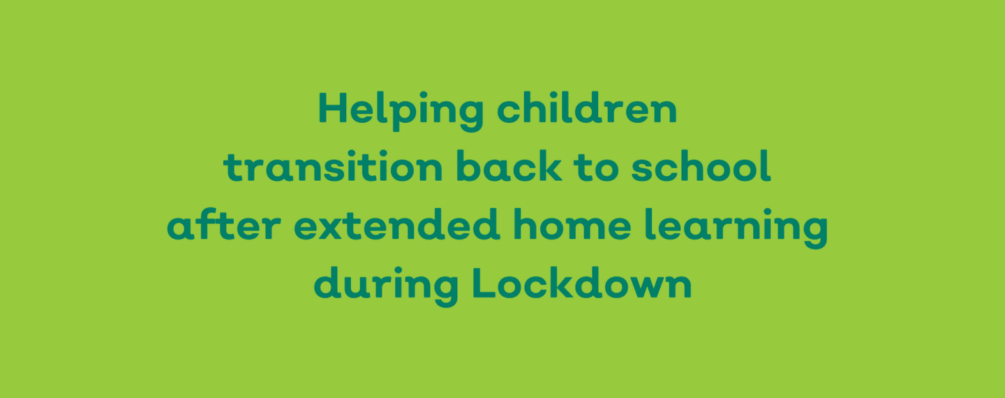 Helping children transition back to school after home learning during Lockdown