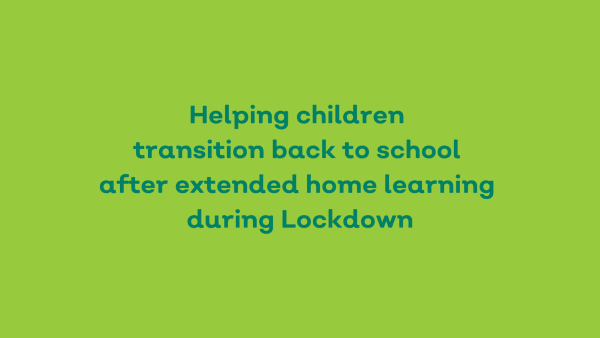 Helping children transition back to school after home learning during Lockdown